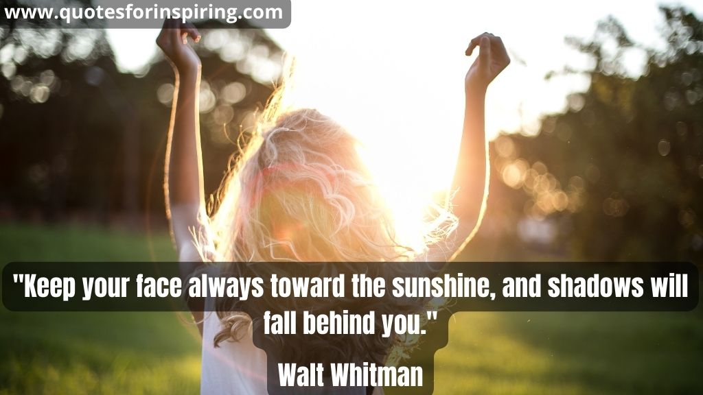 keep-your-face-always-toward-the-sunshine-and-shadows-will-fall-behind-you-walt-whitman