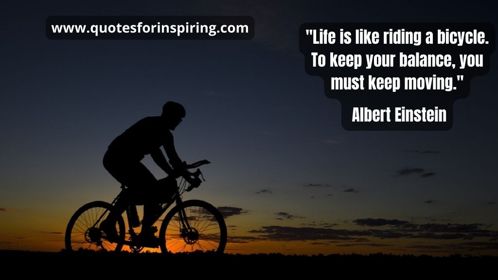 life-is-like-riding-a-bicycle-to-keep-your-balance-you-must-keep-moving-albert-einstein