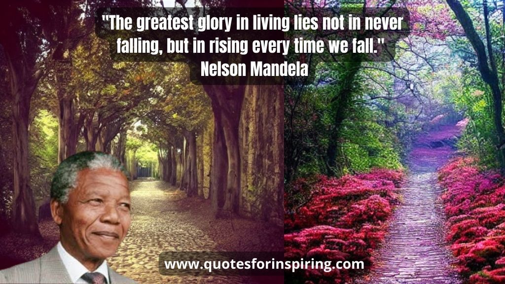the-greatest-glory-in-living-lies-not-in-never-falling-but-in-rising-every-time-we-fall-nelson-mandela